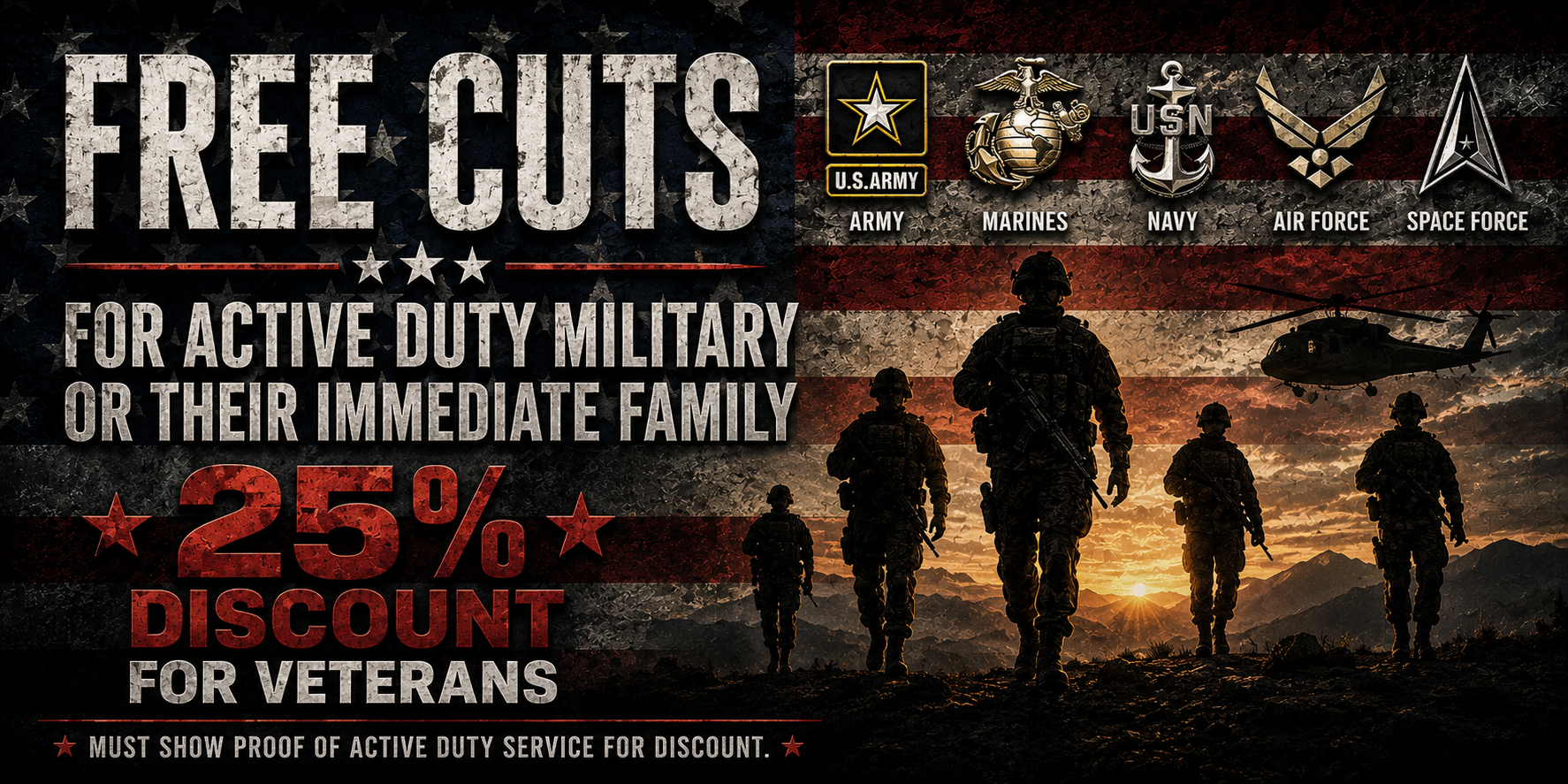 Free cuts for active duty military or their immediate family, plus 25 percent discount for veterans